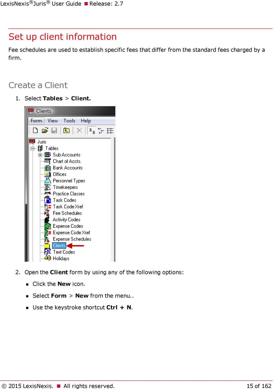 Open the Client form by using any of the following options: Click the New icon.