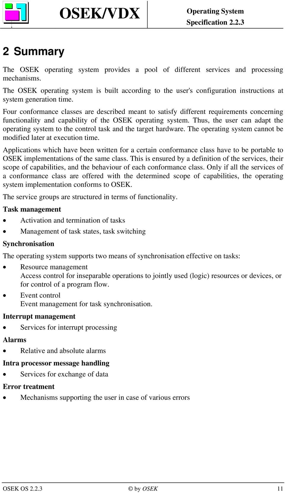 Four conformance classes are described meant to satisfy different requirements concerning functionality and capability of the OSEK operating system.