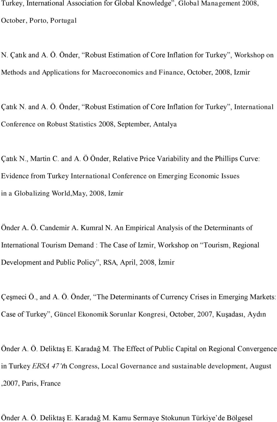 Önder, Robust Estimation of Core Inflation for Turkey, International Conference on Robust Statistics 2008, September, Antalya Çatık N., Martin C. and A.