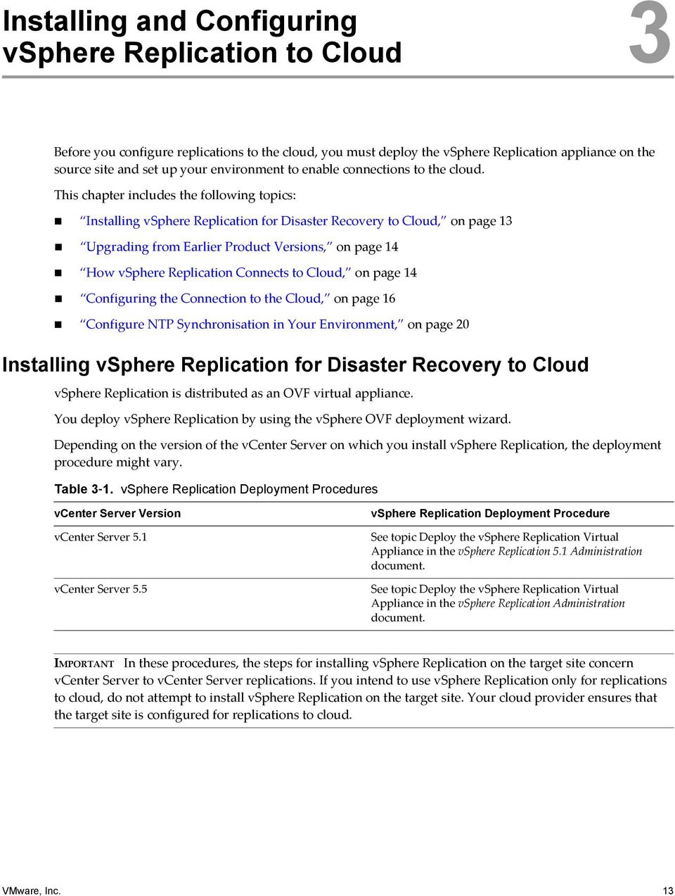 This chapter includes the following topics: Installing vsphere Replication for Disaster Recovery to Cloud, on page 13 Upgrading from Earlier Product Versions, on page 14 How vsphere Replication