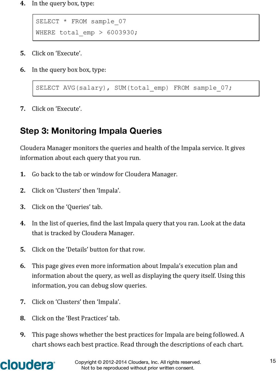 Go back to the tab or window for Cloudera Manager. 2. Click on Clusters then Impala. 3. Click on the Queries tab. 4. In the list of queries, find the last Impala query that you ran.