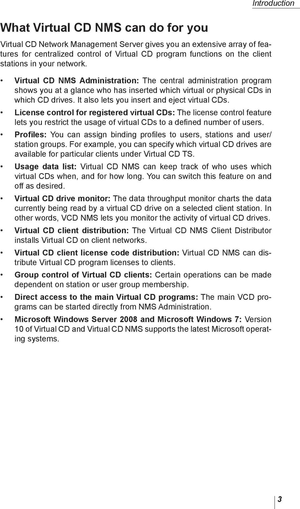 It also lets you insert and eject virtual CDs. License control for registered virtual CDs: The license control feature lets you restrict the usage of virtual CDs to a defined number of users.