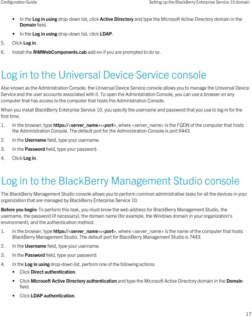 Log in to the Universal Device Service console Also known as the Administration Console, the Universal Device Service console allows you to manage the Universal Device Service and the user accounts