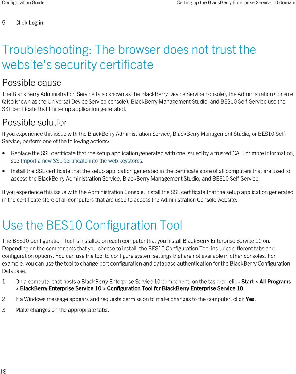 Administration Console (also known as the Universal Device Service console), BlackBerry Management Studio, and BES10 Self-Service use the SSL certificate that the setup application generated.