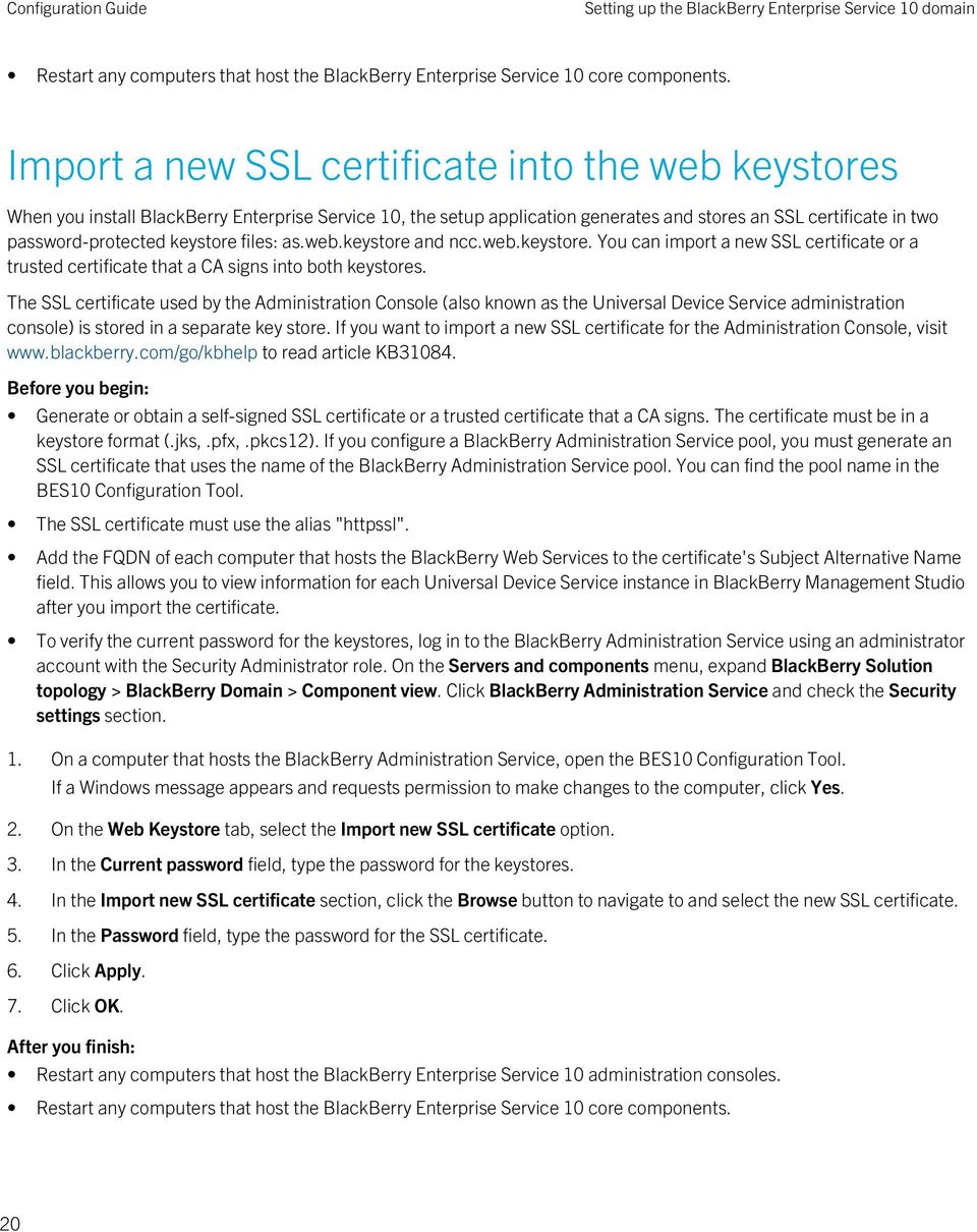 files: as.web.keystore and ncc.web.keystore. You can import a new SSL certificate or a trusted certificate that a CA signs into both keystores.