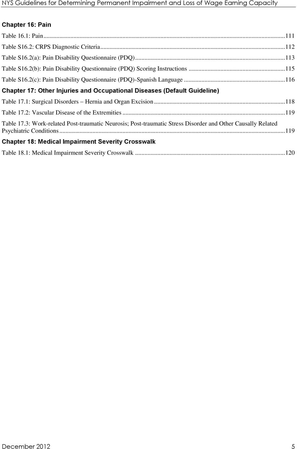 .. 116 Chapter 17: Other Injuries and Occupational Diseases (Default Guideline) Table 17.1: Surgical Disorders Hernia and Organ Excision... 118 Table 17.