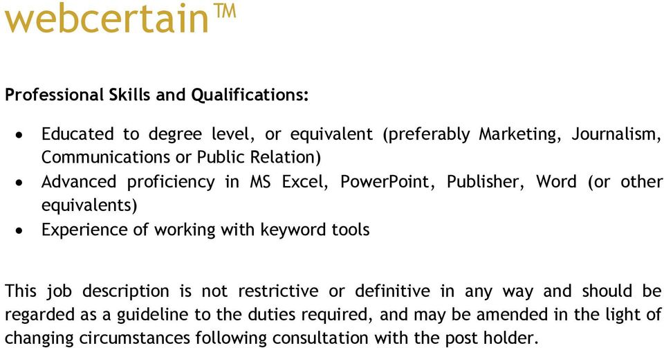 Experience of working with keyword tools This job description is not restrictive or definitive in any way and should be