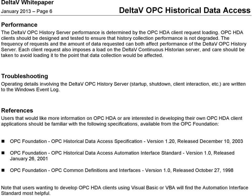 The frequency of requests and the amount of data requested can both affect performance of the DeltaV OPC History Server.