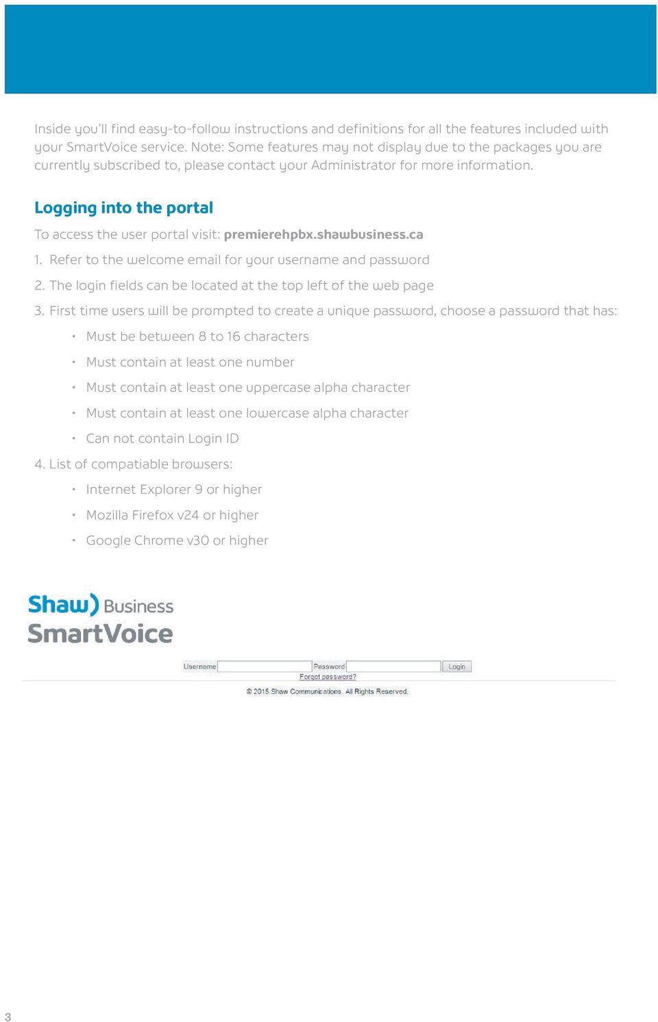 Logging into the portal To access the user portal visit: premierehpbx.shawbusiness.ca 1. Refer to the welcome email for your username and password 2.