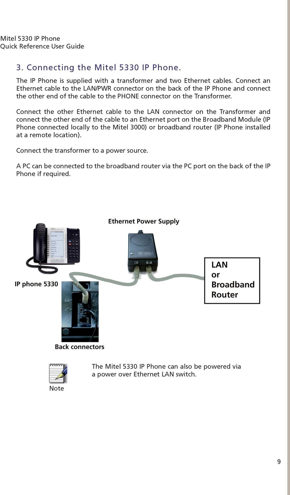 Connect the other Ethernet cable to the LAN connector on the Transformer and connect the other end of the cable to an Ethernet port on the Broadband Module (IP Phone connected locally to the