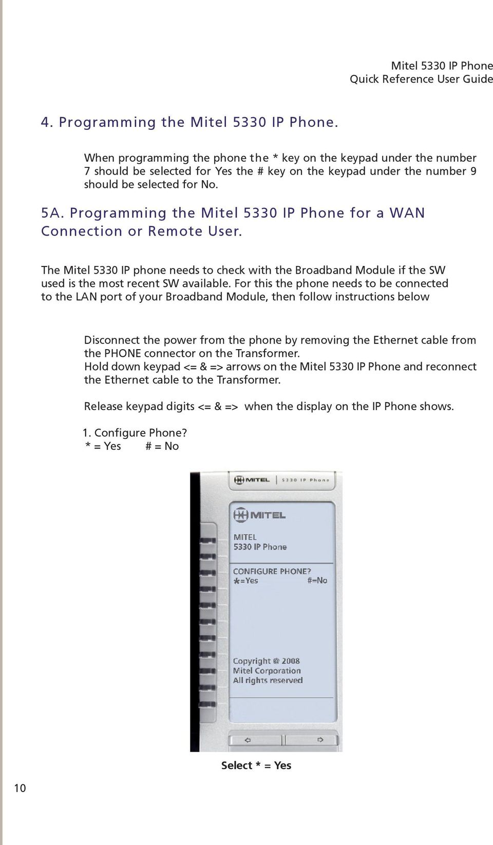 Programming the Mitel 5330 IP Phone for a WAN Connection or Remote User. The Mitel 5330 IP phone needs to check with the Broadband Module if the SW used is the most recent SW available.