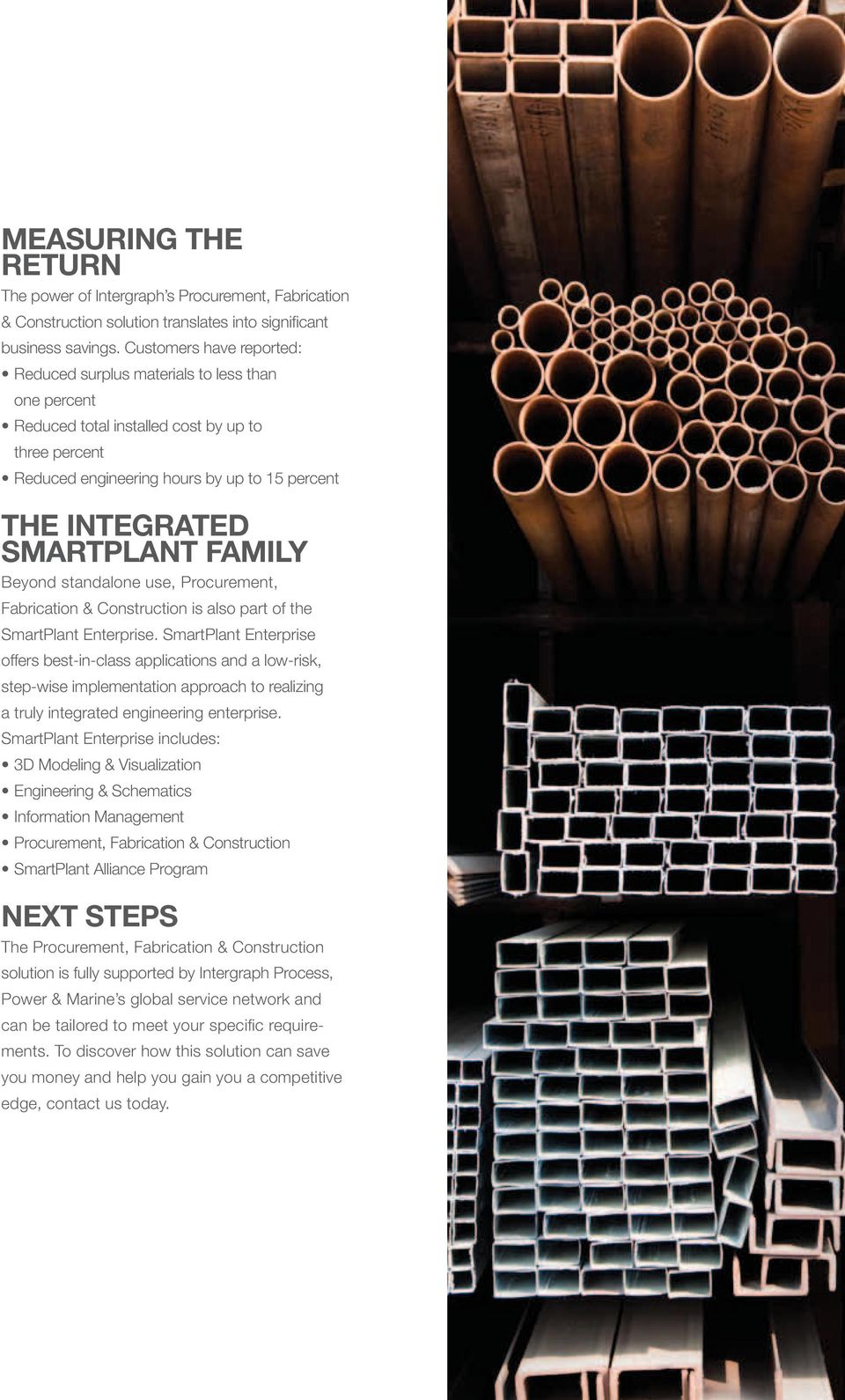 Family Beyond standalone use, Procurement, Fabrication & Construction is also part of the SmartPlant Enterprise.