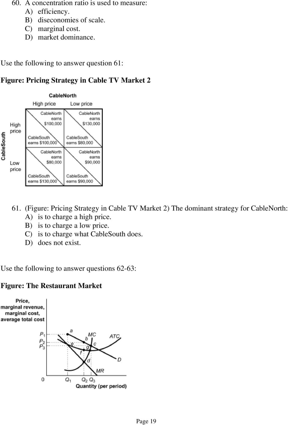 (Figure: Pricing Strategy in Cable TV Market 2) The dominant strategy for CableNorth: A) is to charge a high price.