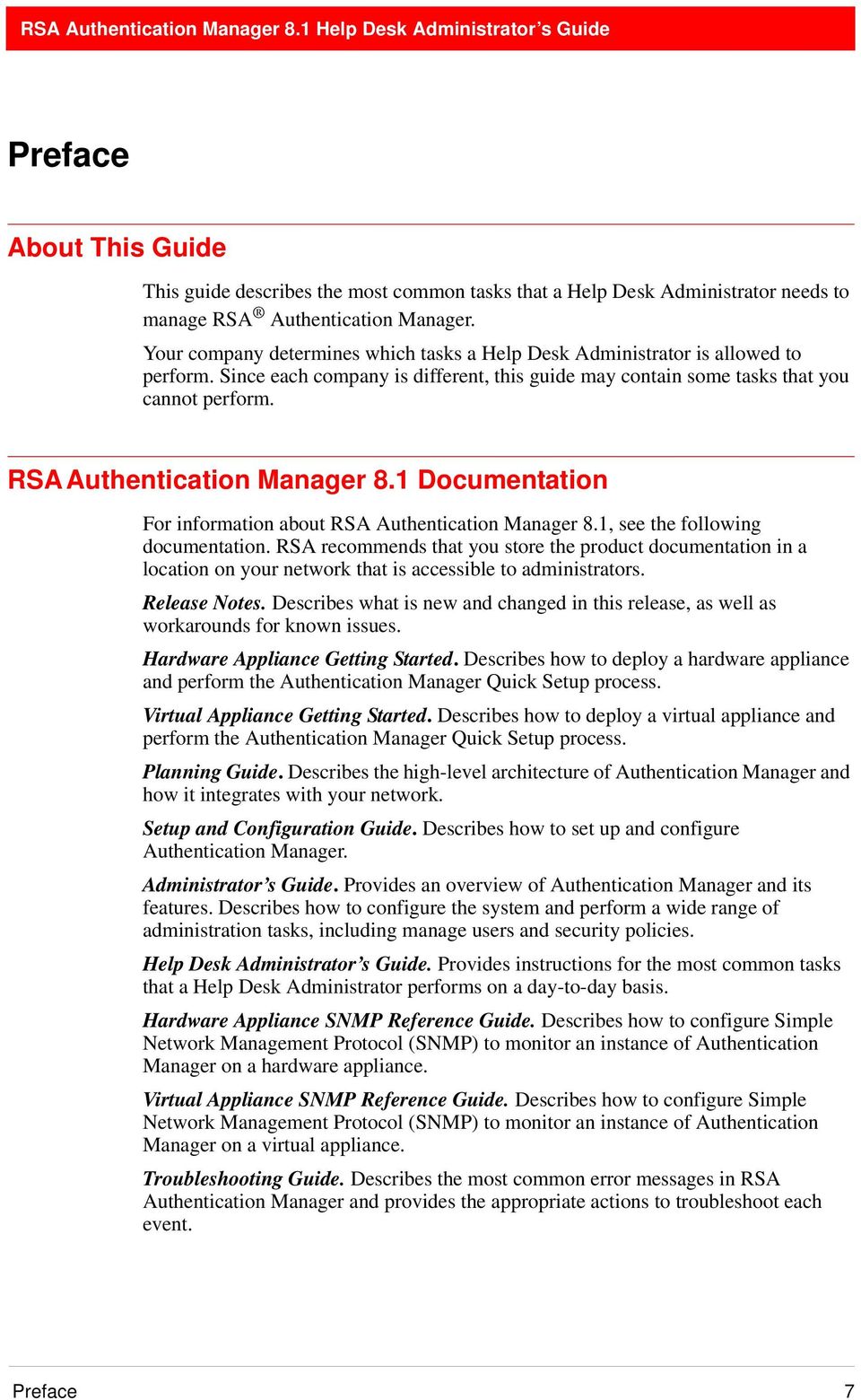 RSA Authentication Manager 8.1 Documentation For information about RSA Authentication Manager 8.1, see the following documentation.