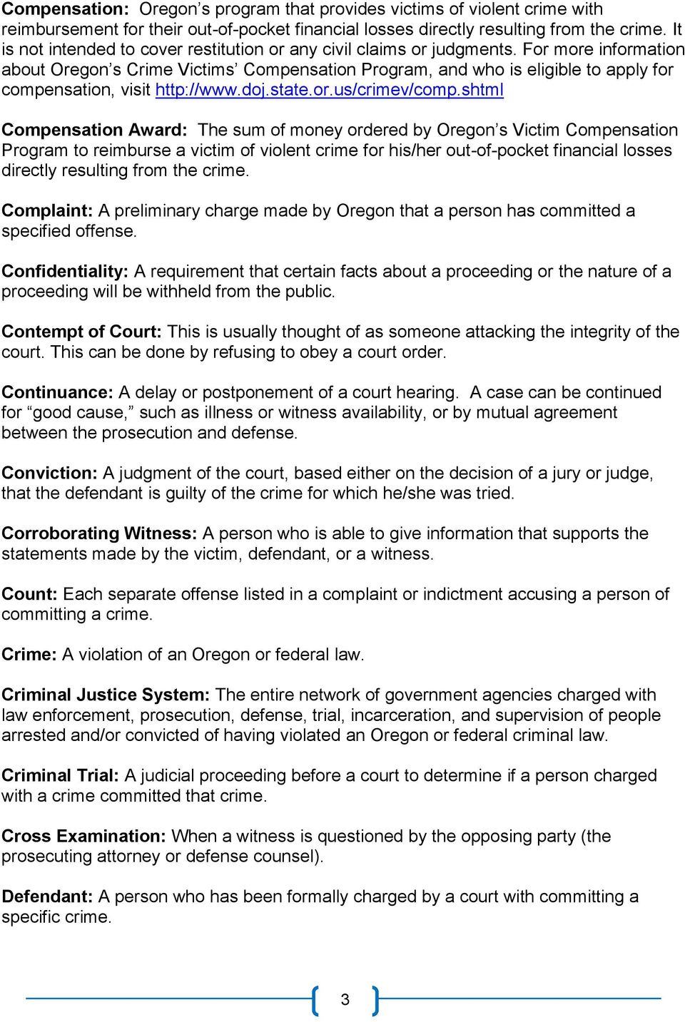 For more information about Oregon s Crime Victims Compensation Program, and who is eligible to apply for compensation, visit http://www.doj.state.or.us/crimev/comp.