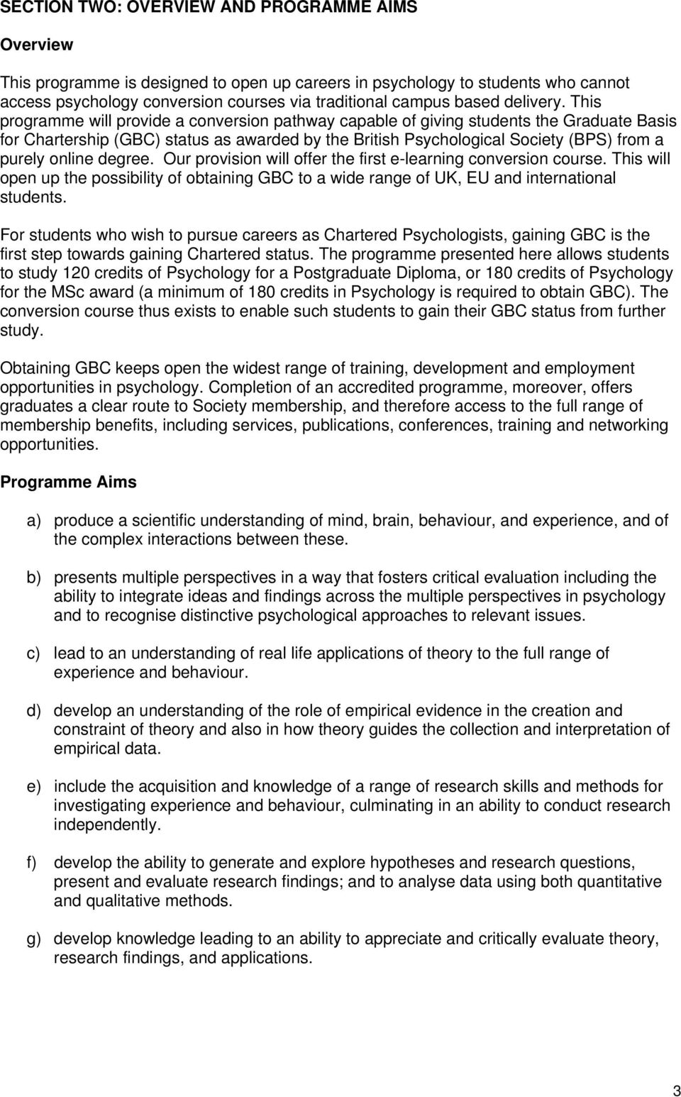 This programme will provide a conversion pathway capable of giving students the Graduate Basis for Chartership (GBC) status as awarded by the British Psychological Society (BPS) from a purely online