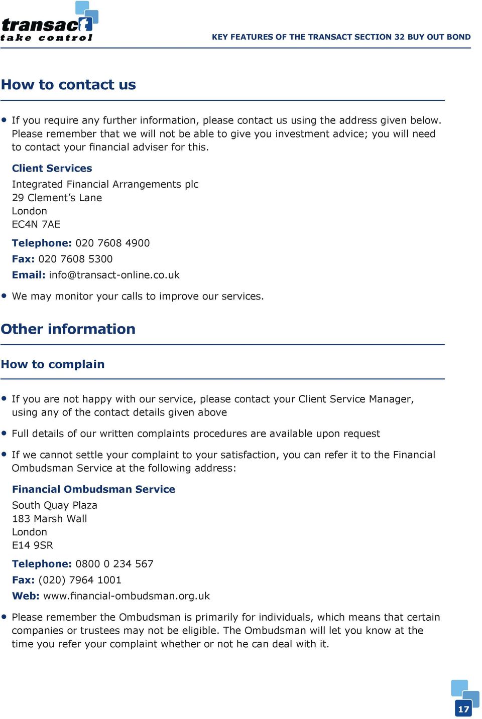 Client Services Integrated Financial Arrangements plc 29 Clement s Lane London EC4N 7AE Telephone: 020 7608 4900 Fax: 020 7608 5300 Email: info@transact-online.co.