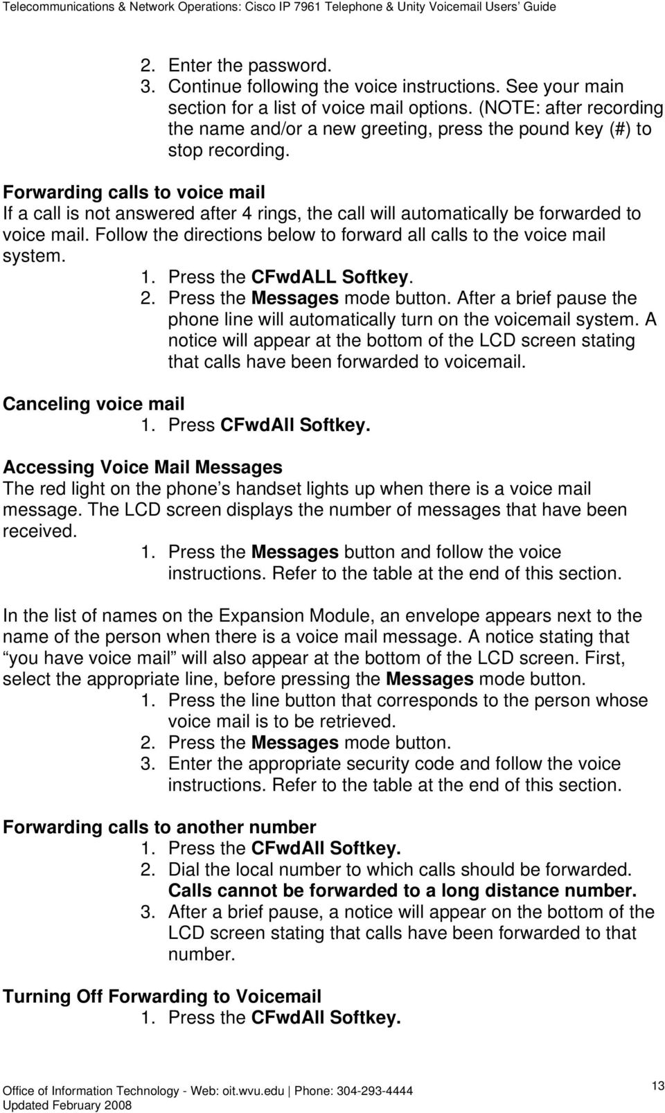 Forwarding calls to voice mail If a call is not answered after 4 rings, the call will automatically be forwarded to voice mail.