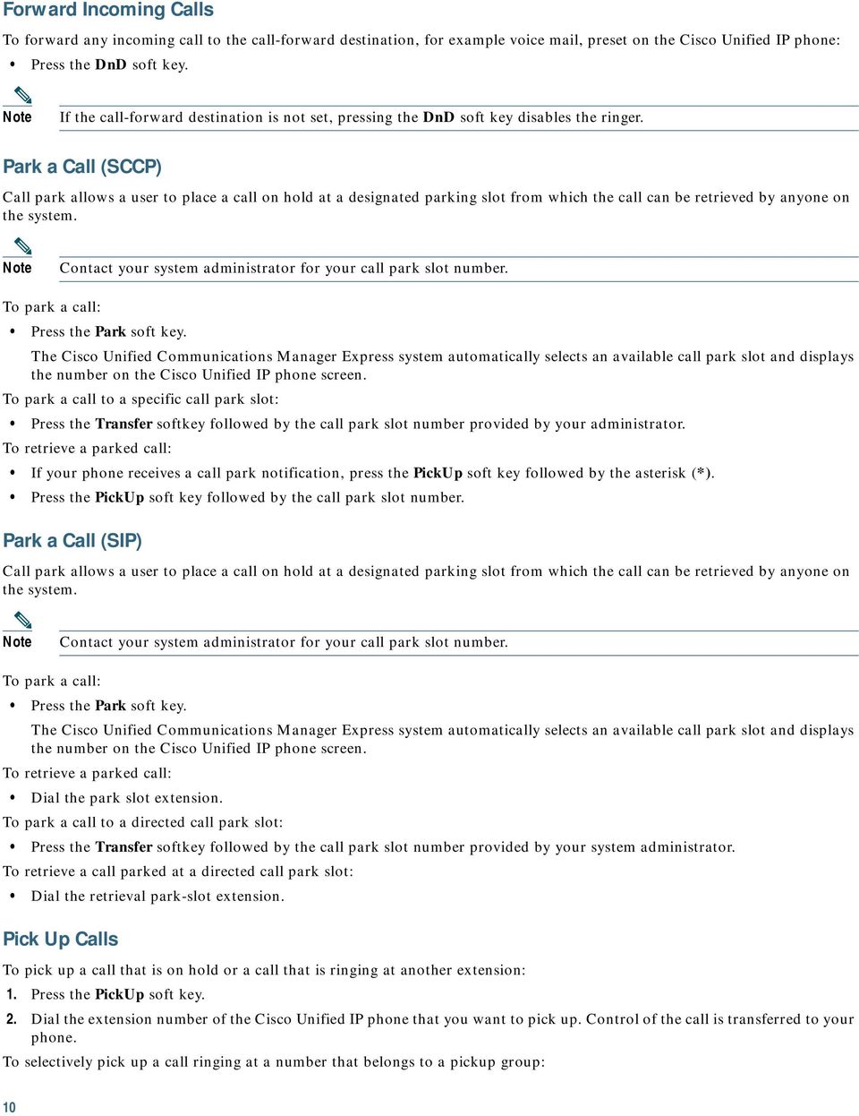 Park a Call (SCCP) Call park allows a user to place a call on hold at a designated parking slot from which the call can be retrieved by anyone on the system.