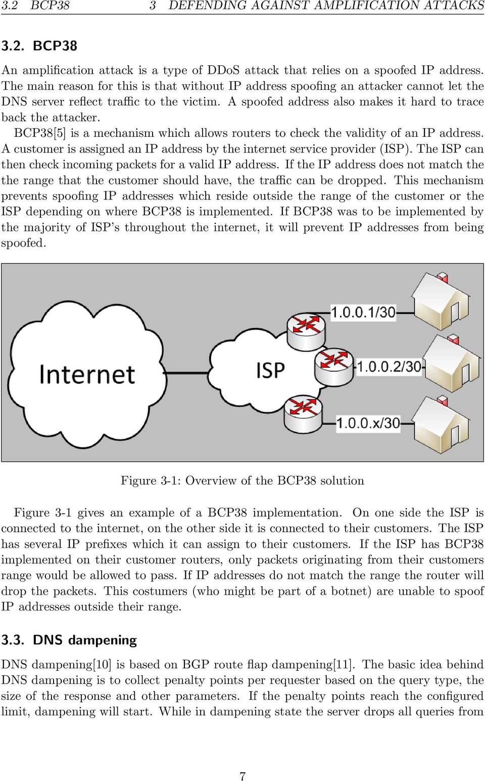 BCP38[5] is a mechanism which allows routers to check the validity of an IP address. A customer is assigned an IP address by the internet service provider (ISP).
