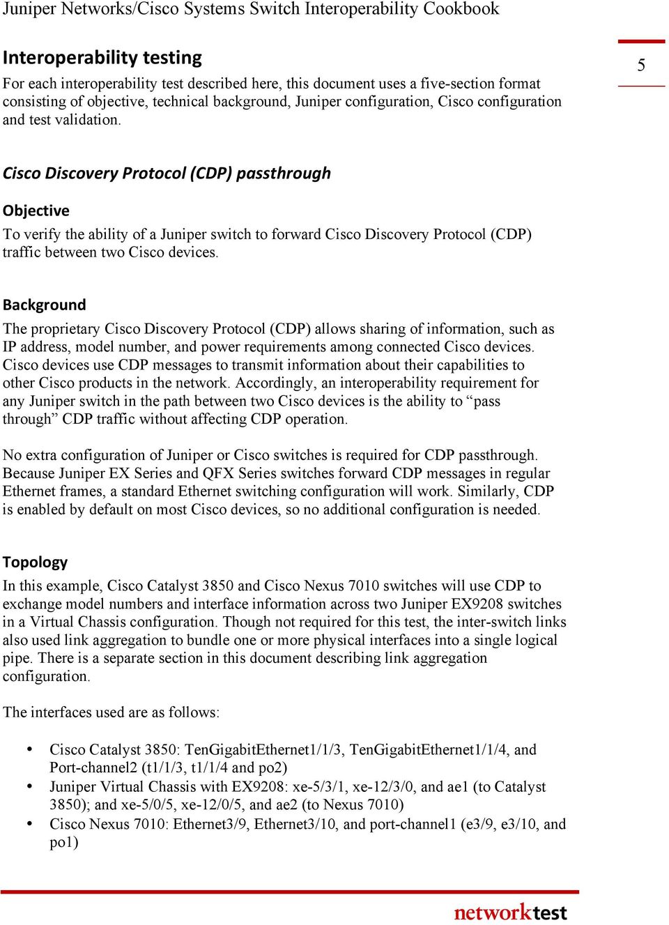 5 Cisco Discovery Protocol (CDP) passthrough Objective To verify the ability of a Juniper switch to forward Cisco Discovery Protocol (CDP) traffic between two Cisco devices.