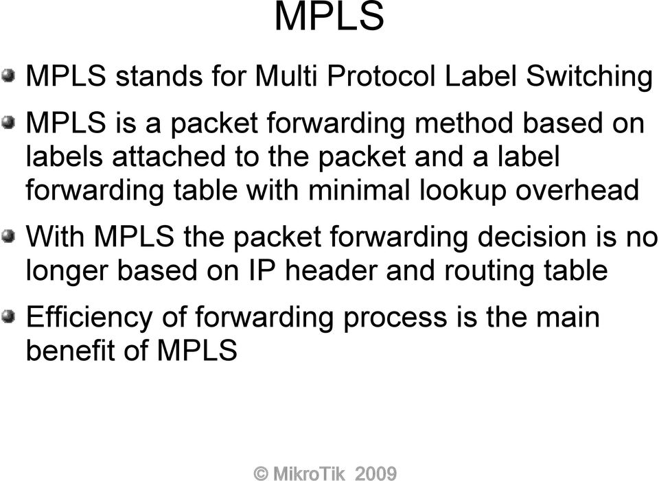 minimal lookup overhead With MPLS the packet forwarding decision is no longer based