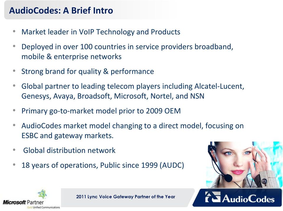 Alcatel-Lucent, Genesys, Avaya, Broadsoft, Microsoft, Nortel, and NSN Primary go-to-market model prior to 2009 OEM AudioCodes market