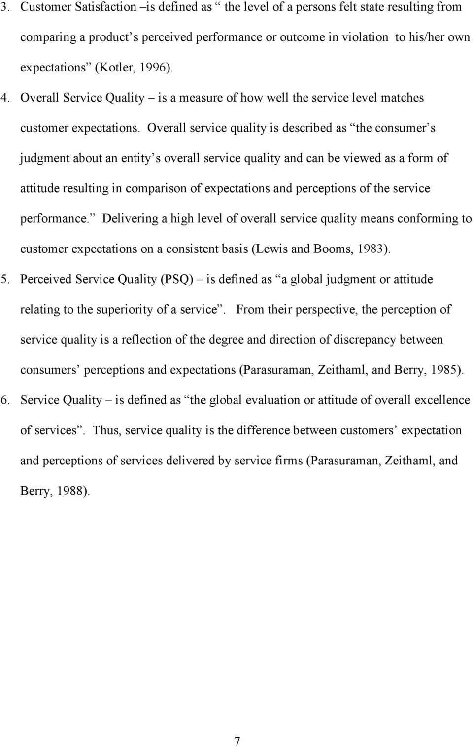 Overall service quality is described as the consumer s judgment about an entity s overall service quality and can be viewed as a form of attitude resulting in comparison of expectations and