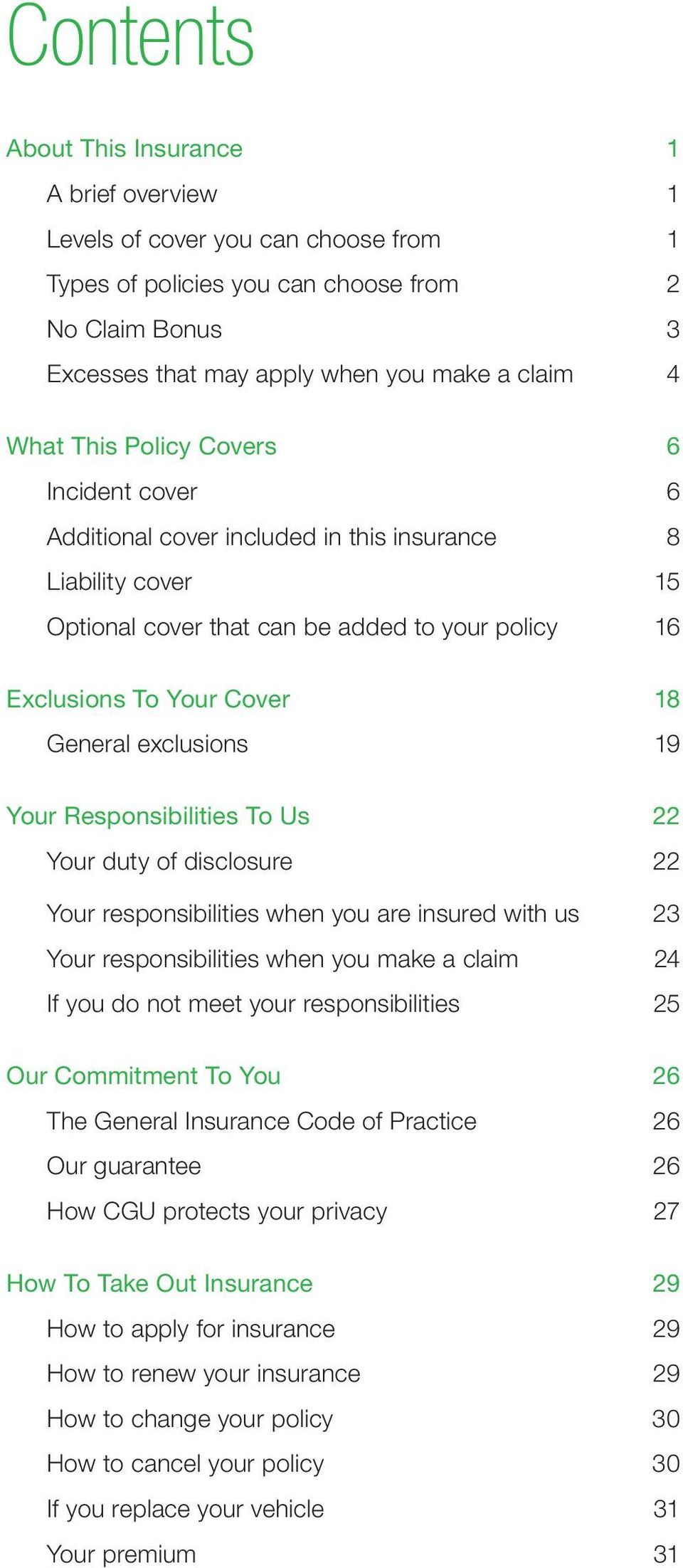exclusions 19 Your Responsibilities To Us 22 Your duty of disclosure 22 Your responsibilities when you are insured with us 23 Your responsibilities when you make a claim 24 If you do not meet your