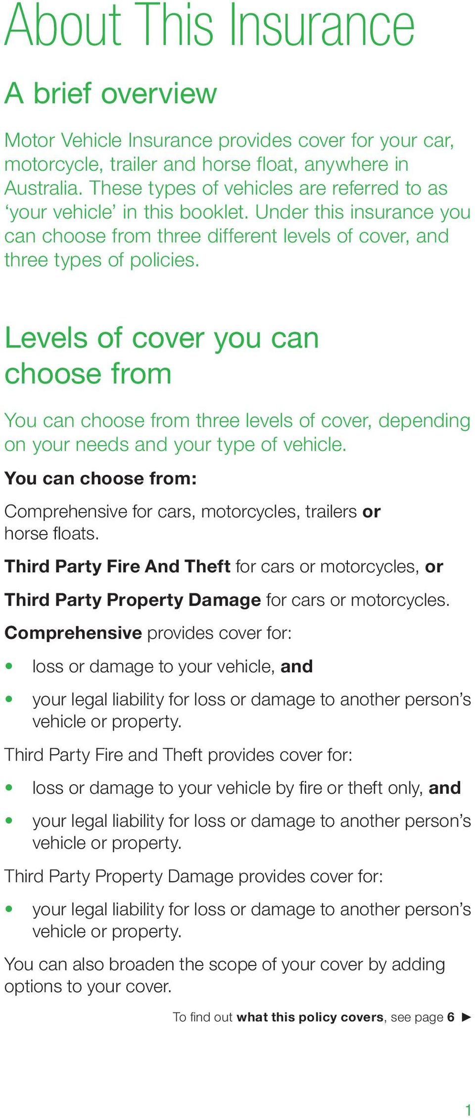 Levels of cover you can choose from You can choose from three levels of cover, depending on your needs and your type of vehicle.
