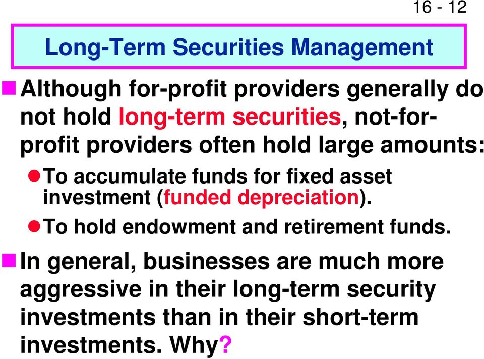 investment (funded depreciation). To hold endowment and retirement funds.
