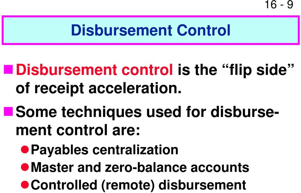 Some techniques used for disbursement control are: