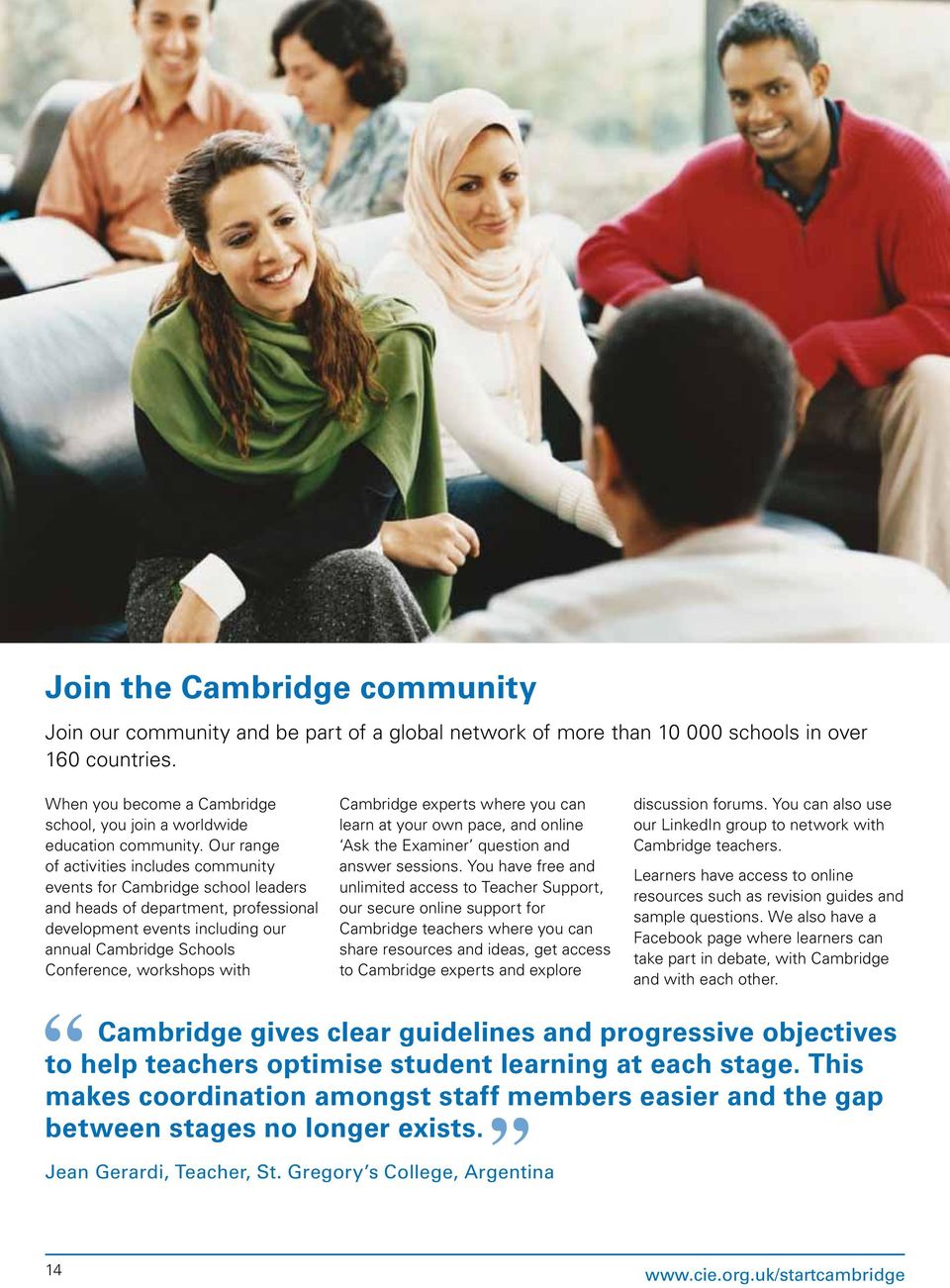 Our range of activities includes community events for Cambridge school leaders and heads of department, professional development events including our annual Cambridge Schools Conference, workshops