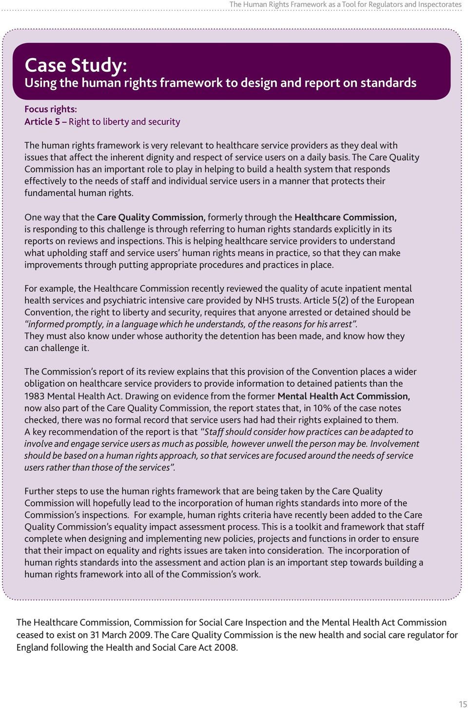 The Care Quality Commission has an important role to play in helping to build a health system that responds effectively to the needs of staff and individual service users in a manner that protects