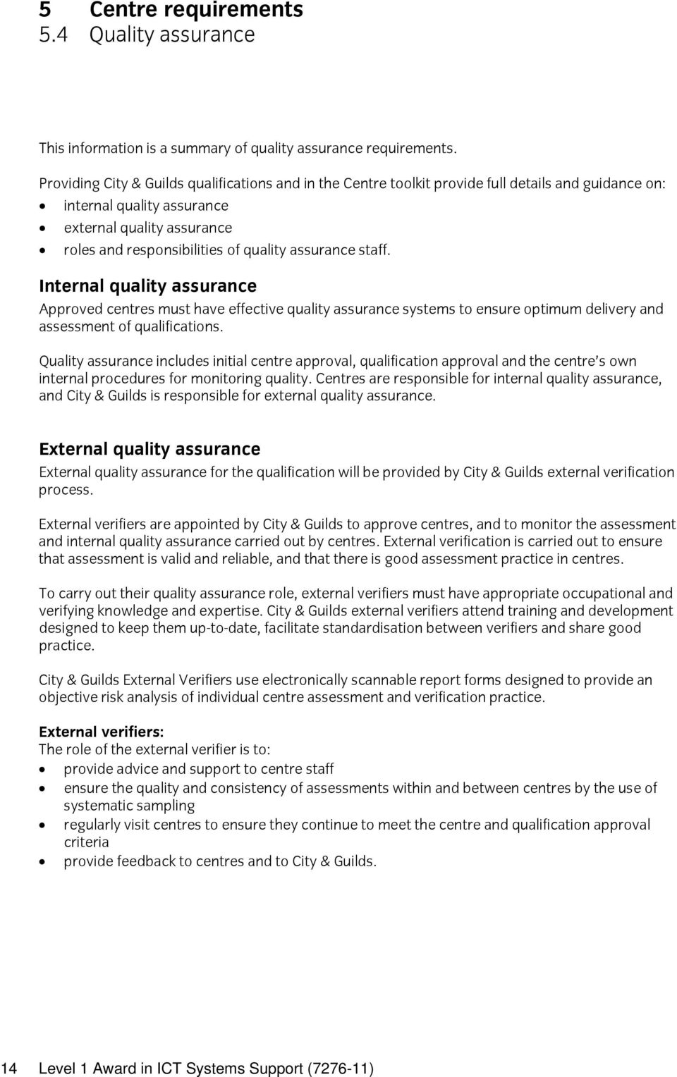 assurance staff. Internal quality assurance Approved centres must have effective quality assurance systems to ensure optimum delivery and assessment of qualifications.