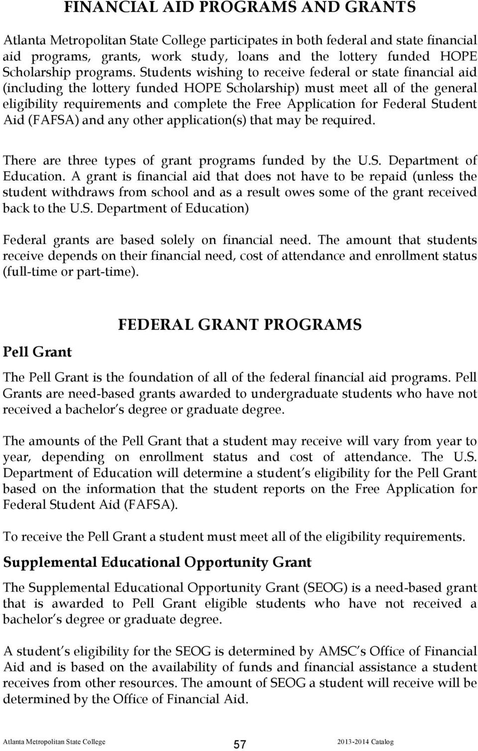 Federal Student Aid (FAFSA) and any other application(s) that may be required. There are three types of grant programs funded by the U.S. Department of Education.