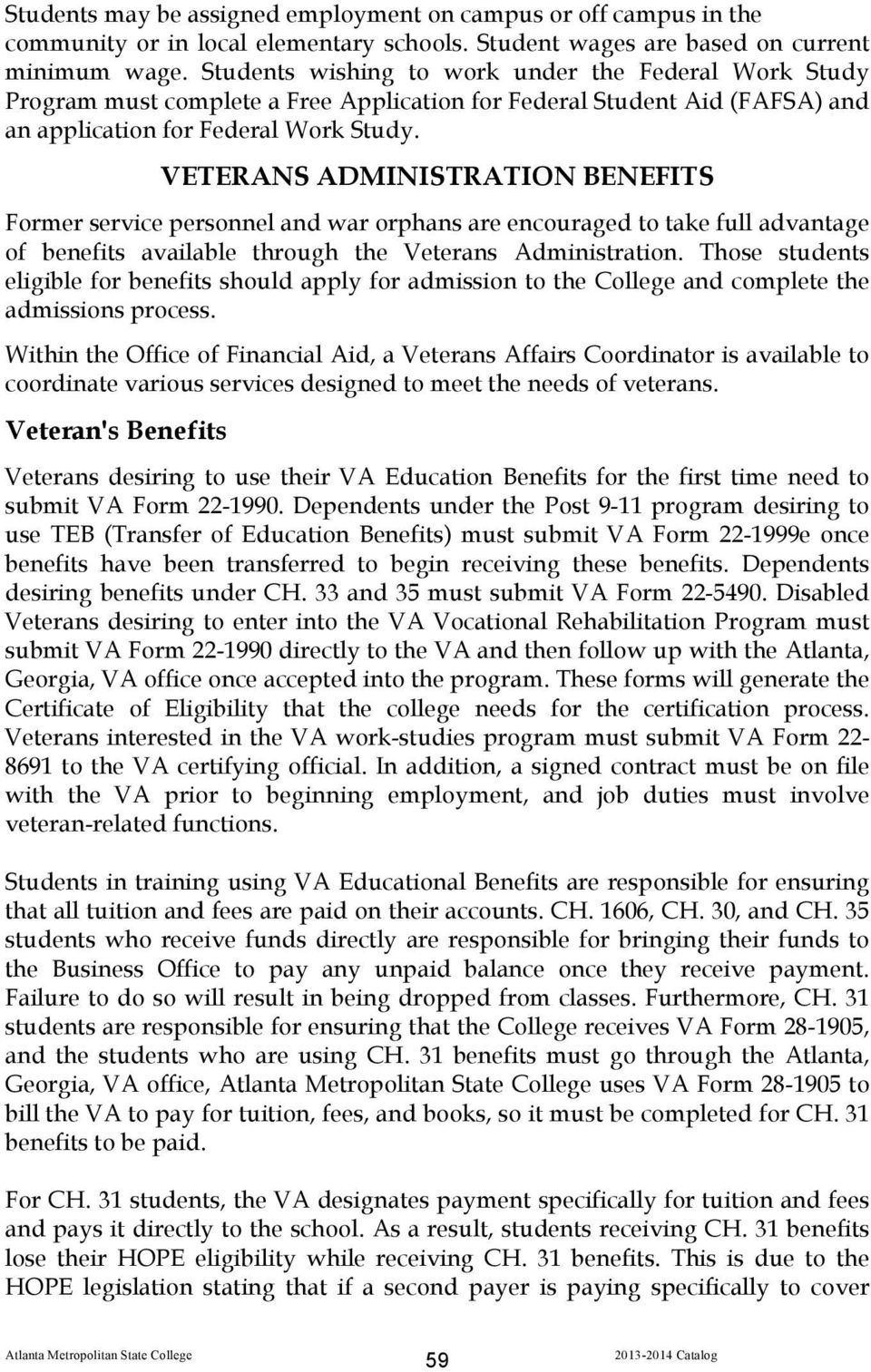 VETERANS ADMINISTRATION BENEFITS Former service personnel and war orphans are encouraged to take full advantage of benefits available through the Veterans Administration.