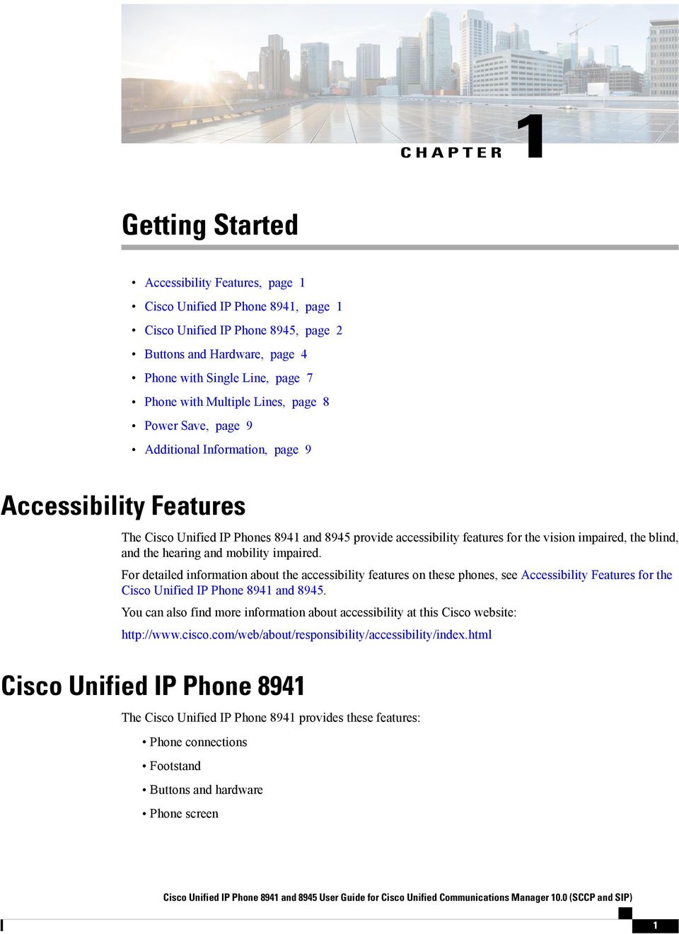 blind, and the hearing and mobility impaired. For detailed information about the accessibility features on these phones, see Accessibility Features for the Cisco Unified IP Phone 8941 and 8945.