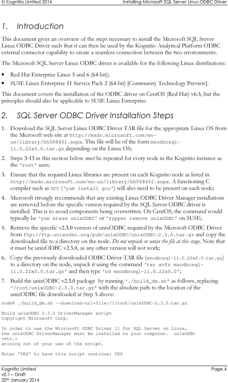 The Microsoft SQL Server Linux ODBC driver is available for the following Linux distributions: Red Hat Enterprise Linux 5 and 6 (64-bit); SUSE Linux Enterprise 11 Service Pack 2 (64-bit) [Community