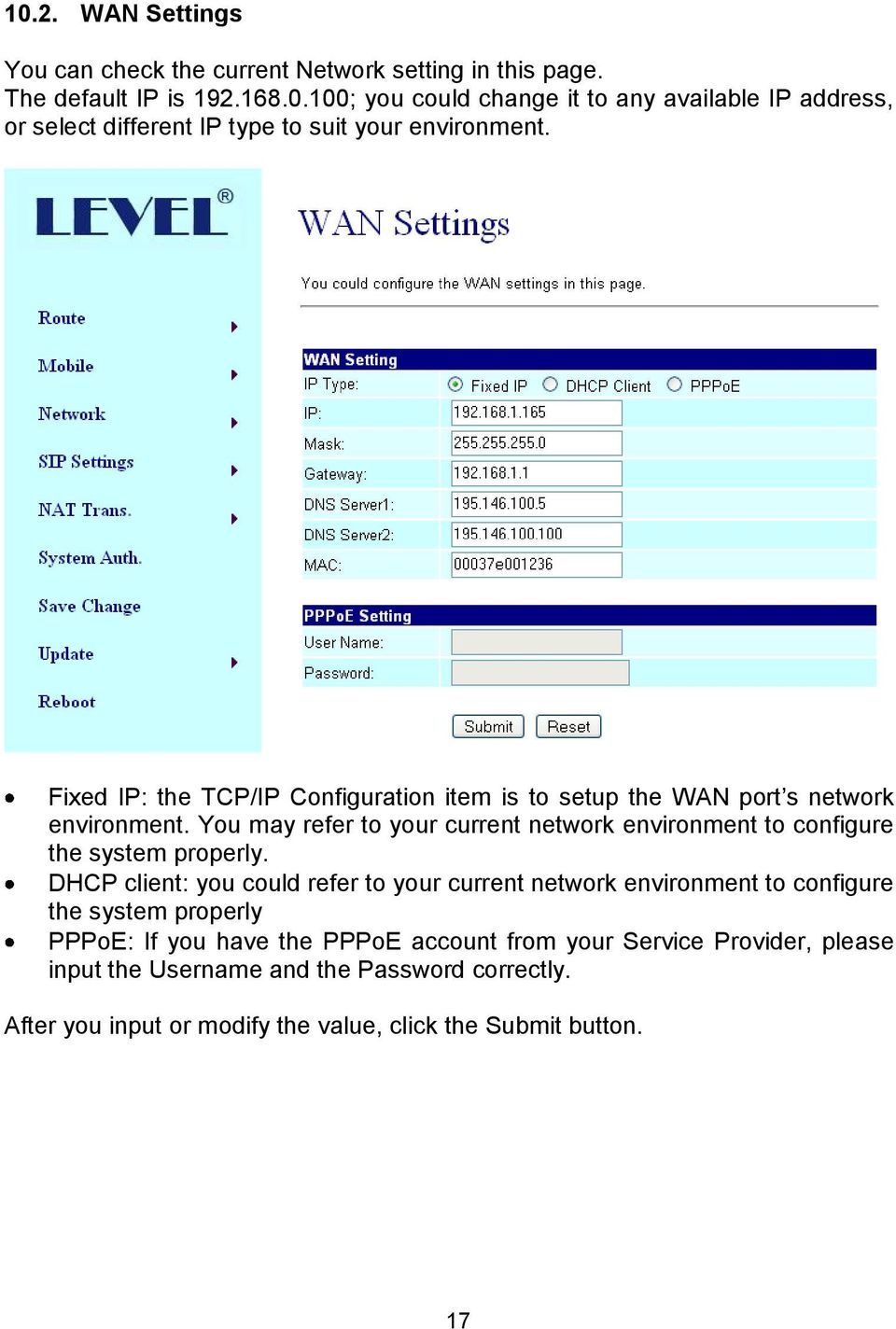 You may refer to your current network environment to configure the system properly.