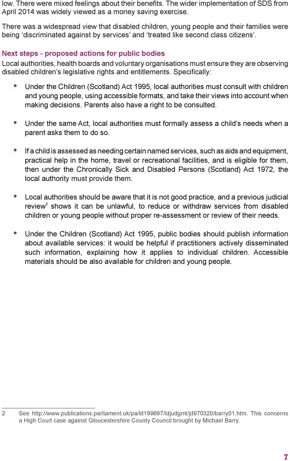 Next steps - proposed actions for public bodies Local authorities, health boards and voluntary organisations must ensure they are observing disabled children s legislative rights and entitlements.