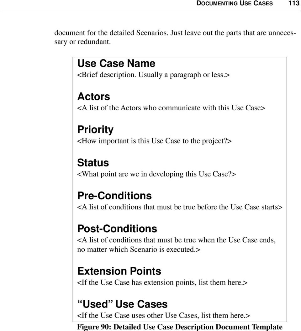 > Pre-Conditions <A list of conditions that must be true before the Use Case starts> Post-Conditions <A list of conditions that must be true when the Use Case ends, no matter which Scenario is