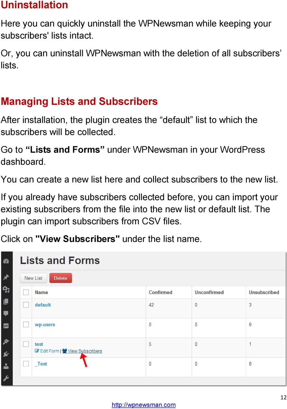 Managing Lists and Subscribers After installation, the plugin creates the default list to which the subscribers will be collected.