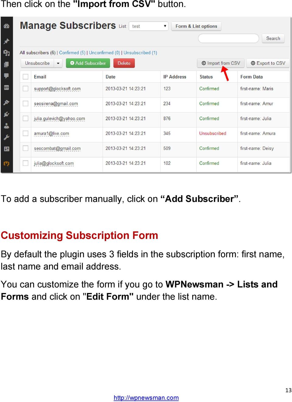 Customizing Subscription Form By default the plugin uses 3 fields in the subscription