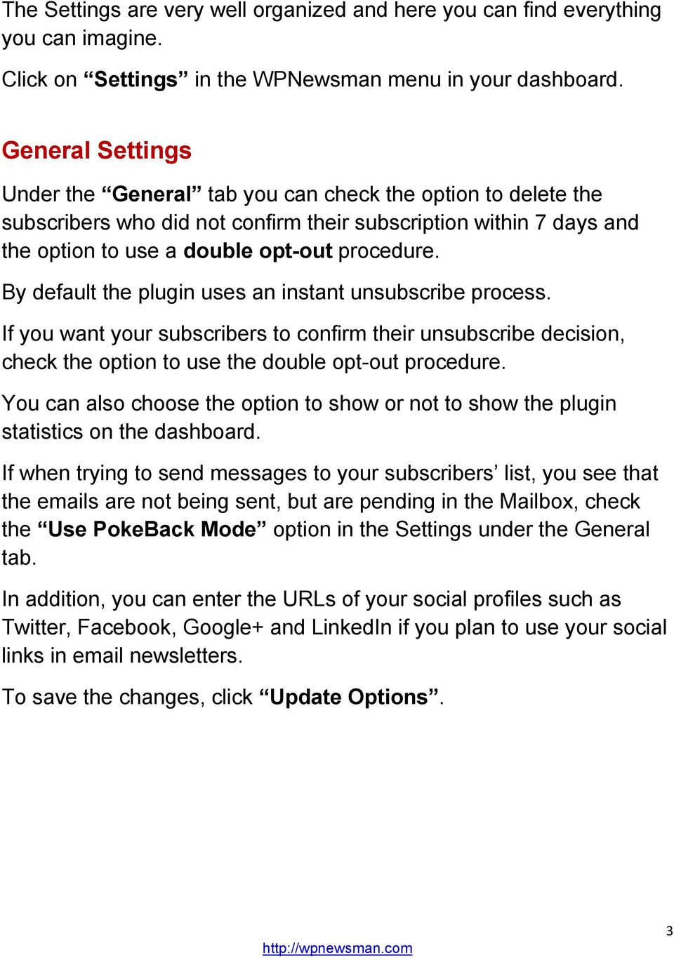 By default the plugin uses an instant unsubscribe process. If you want your subscribers to confirm their unsubscribe decision, check the option to use the double opt-out procedure.