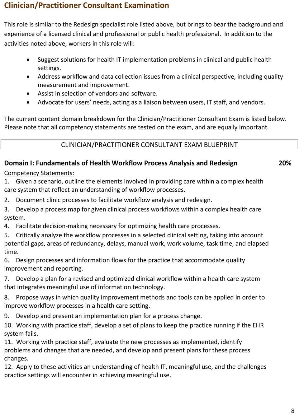 In addition to the activities noted above, workers in this role will: Suggest solutions for health IT implementation problems in clinical and public health settings.