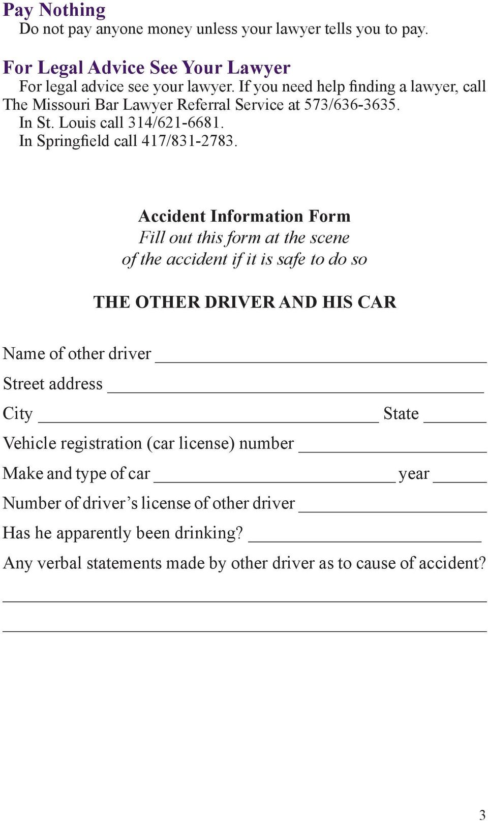 Accident Information Form Fill out this form at the scene of the accident if it is safe to do so THE OTHER DRIVER AND HIS CAR Name of other driver Street address City State