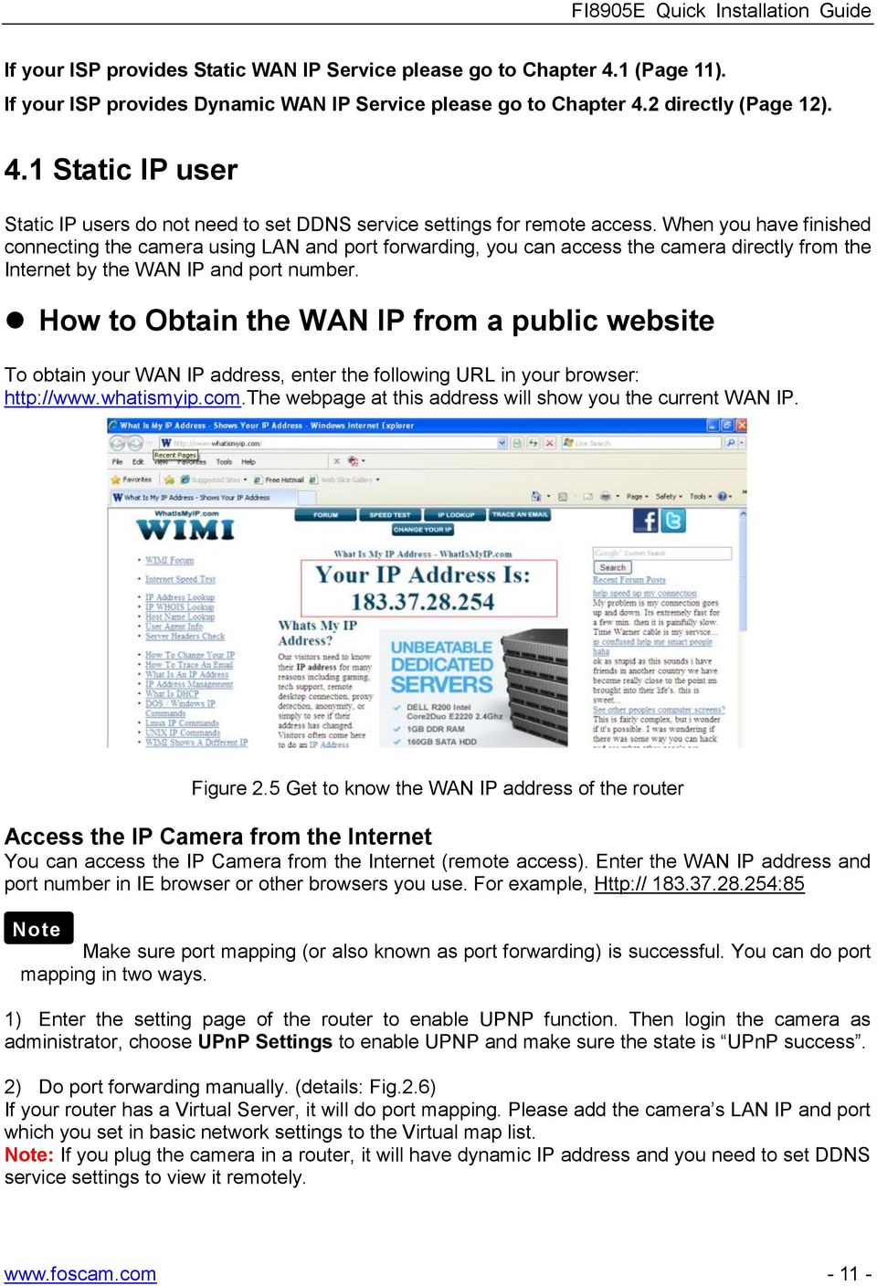 How to Obtain the WAN IP from a public website To obtain your WAN IP address, enter the following URL in your browser: http://www.whatismyip.com.