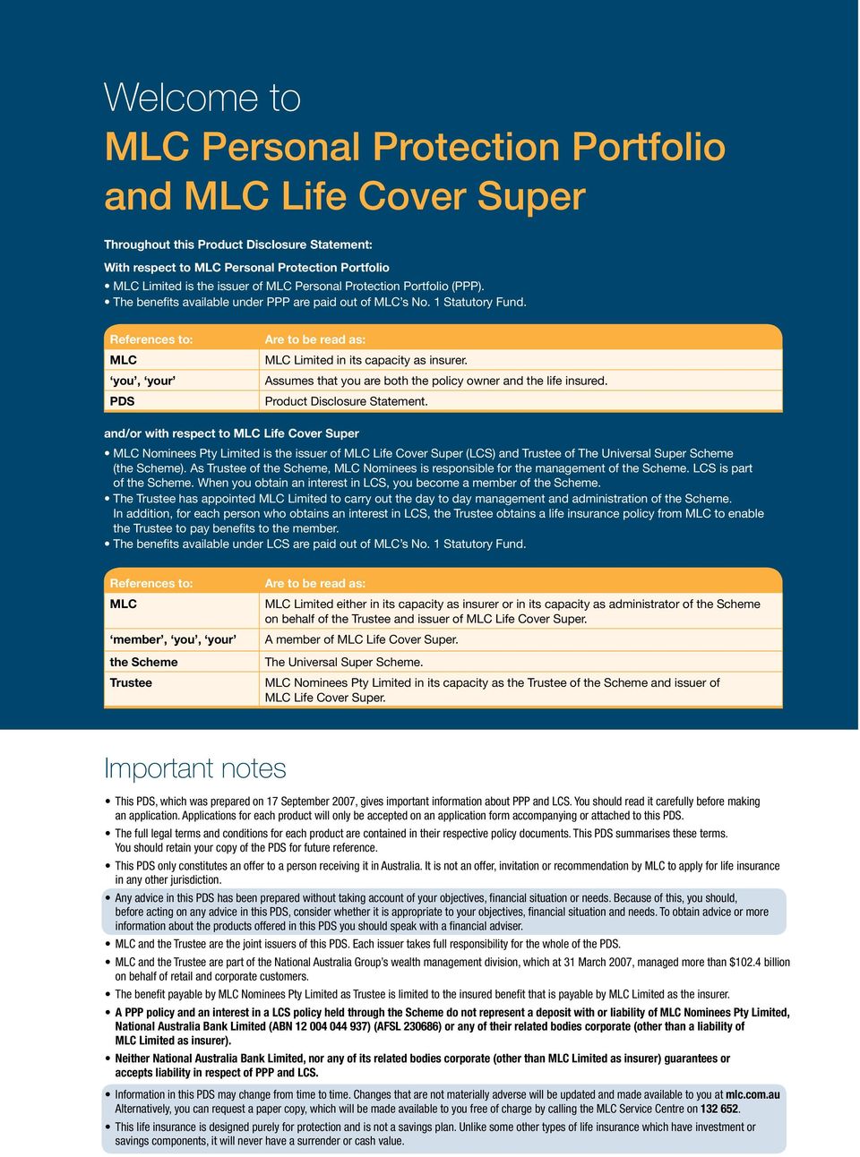 References to: MLC you, your PDS Are to be read as: MLC Limited in its capacity as insurer. Assumes that you are both the policy owner and the life insured. Product Disclosure Statement.