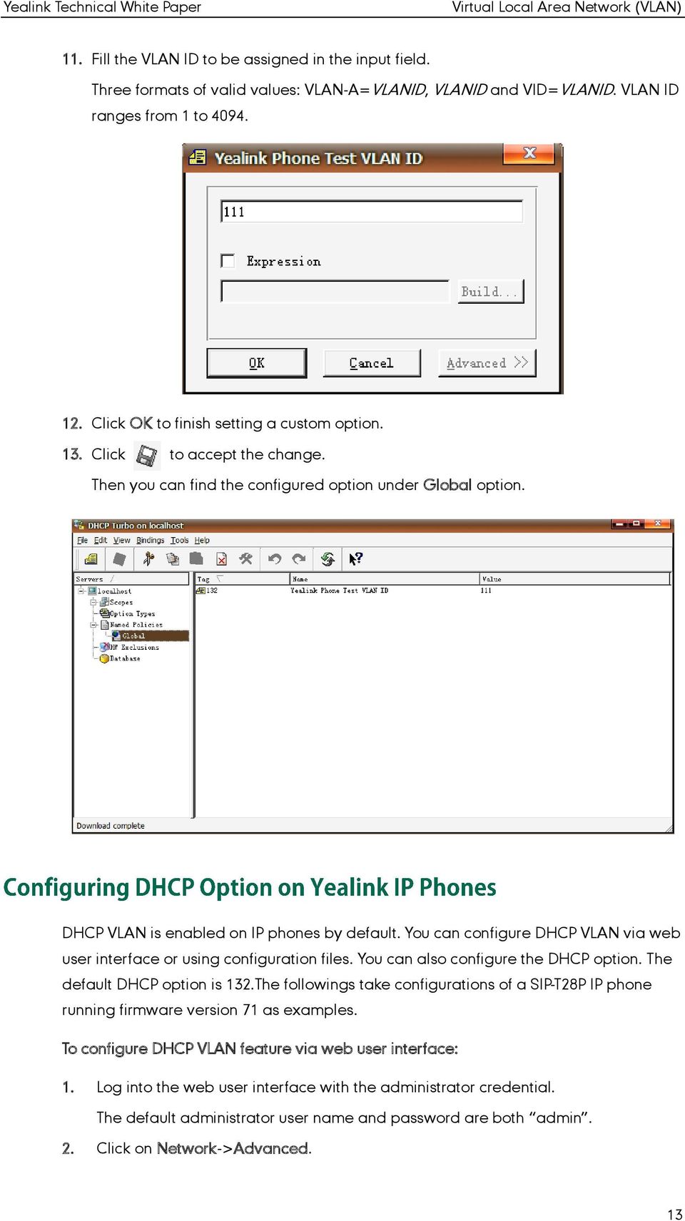 You can configure DHCP VLAN via web user interface or using configuration files. You can also configure the DHCP option. The default DHCP option is 132.